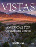2017 Land Report Vistas Issue